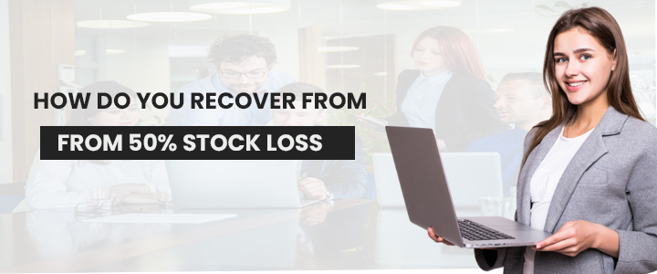 How do you recover from 50% Stock Loss