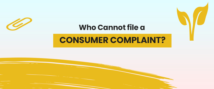 Who Cannot File a Consumer Complaint