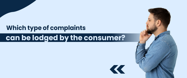 Which Type of Complaints Can be Lodged by the Consumer