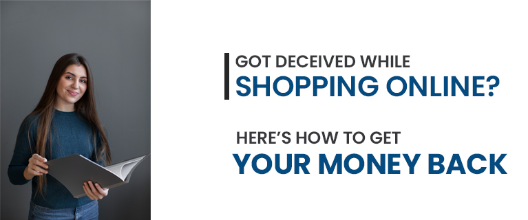 Got Deceived While Shopping Online? Here’s how to get your Money Back