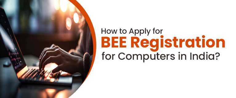 How to Apply for BEE Registration for Computers in India