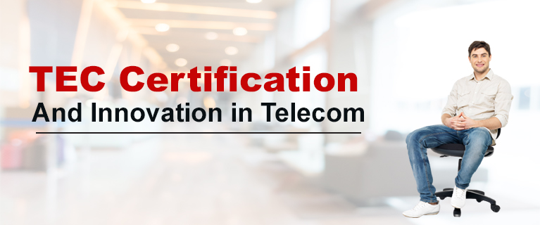 TEC Certification and Innovation in Telecom