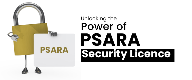 Unlocking the Power of PSARA Security Licence