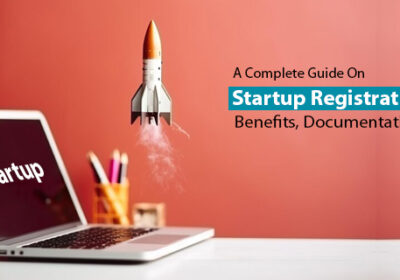 A-Complete-Guide-On-Startup-Registration-In-India-Benefits-Documentation-Procedure