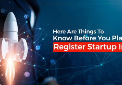 Here-Are-Things-To-Know-Before-You-Plan-To-Register-Startup-In-India