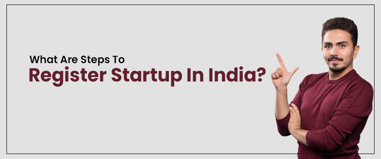 What Are Steps To Register Startup In India