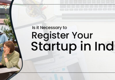 Is-it-Necessary-to-Register-Your-Startup-in-India