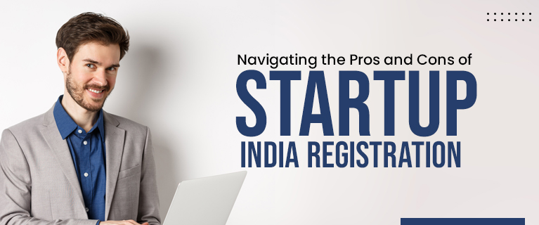 Navigating the Pros and Cons of Startup India Registration