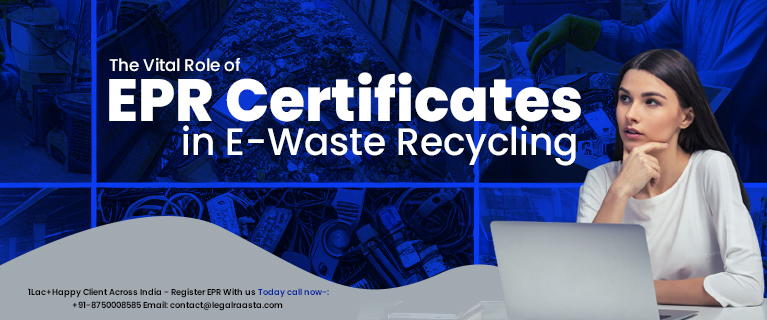 The Vital Role of EPR Certificates in E-Waste Recycling